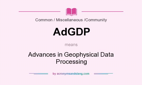 What does AdGDP mean? It stands for Advances in Geophysical Data Processing