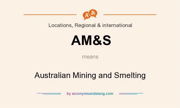 What does AM&S mean? It stands for Australian Mining and Smelting