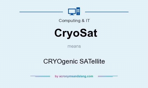 What does CryoSat mean? It stands for CRYOgenic SATellite