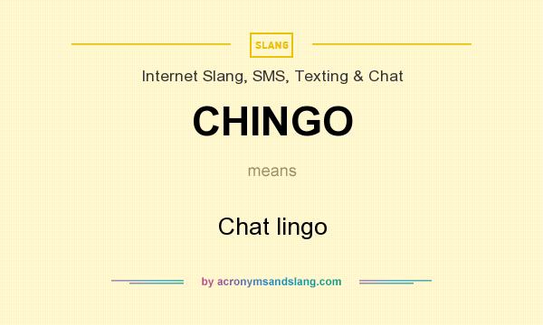 What does CHINGO mean? It stands for Chat lingo