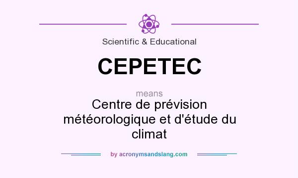 What does CEPETEC mean? It stands for Centre de prévision météorologique et d`étude du climat