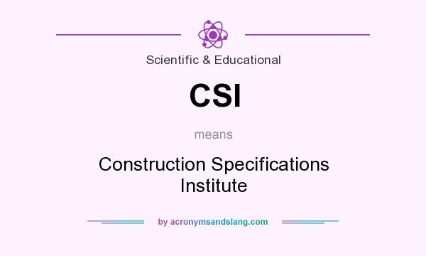 What does CSI mean? It stands for Construction Specifications Institute