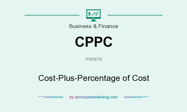 What does CPPC mean? It stands for Cost-Plus-Percentage of Cost