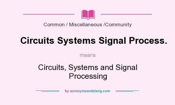 What does Circuits Systems Signal Process. mean? It stands for Circuits, Systems and Signal Processing
