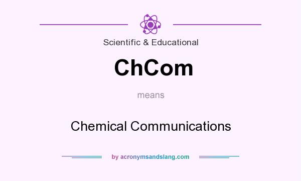 What does ChCom mean? It stands for Chemical Communications