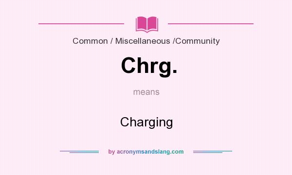 What does Chrg. mean? It stands for Charging