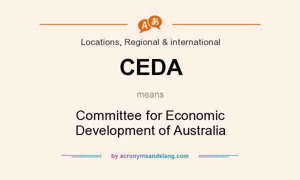 What does CEDA mean? It stands for Committee for Economic Development of Australia