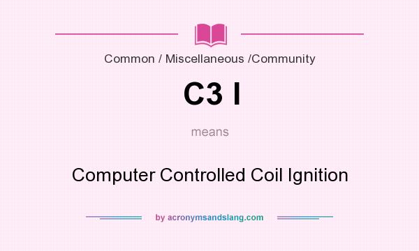 What does C3 I mean? It stands for Computer Controlled Coil Ignition