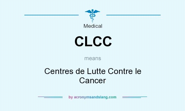 What does CLCC mean? It stands for Centres de Lutte Contre le Cancer