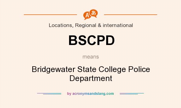 What does BSCPD mean? It stands for Bridgewater State College Police Department