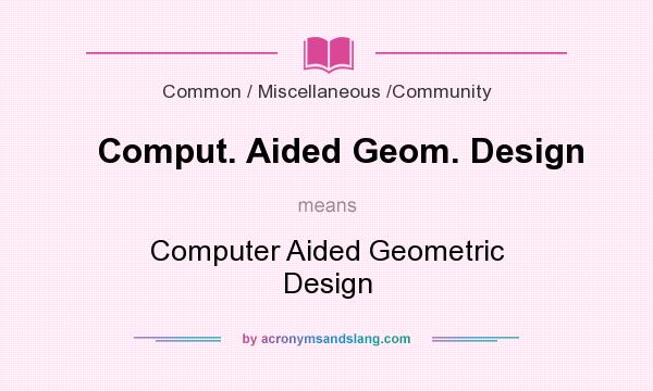 What does Comput. Aided Geom. Design mean? It stands for Computer Aided Geometric Design