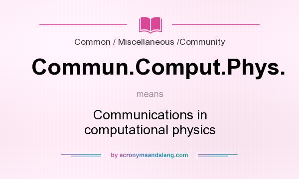What does Commun.Comput.Phys. mean? It stands for Communications in computational physics