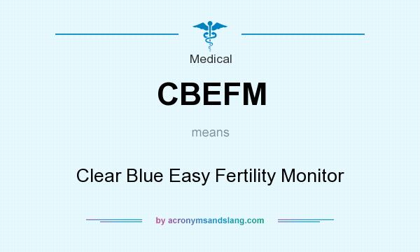 What does CBEFM mean? It stands for Clear Blue Easy Fertility Monitor