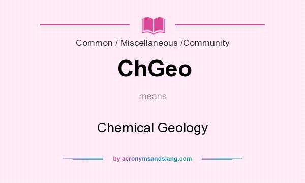 What does ChGeo mean? It stands for Chemical Geology