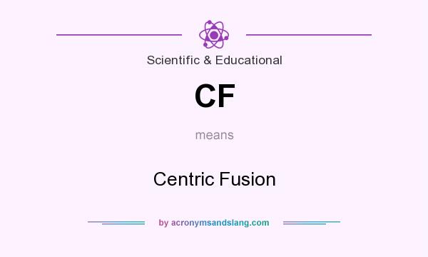 What does CF mean? It stands for Centric Fusion