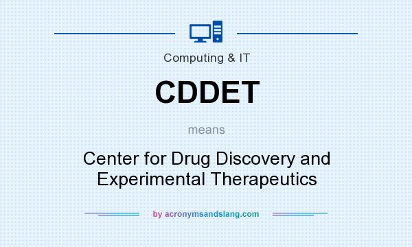 What does CDDET mean? It stands for Center for Drug Discovery and Experimental Therapeutics