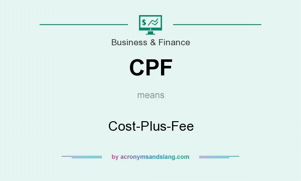 What does CPF mean? It stands for Cost-Plus-Fee