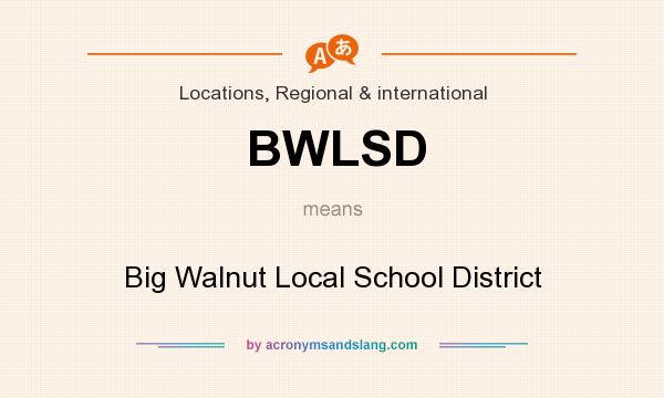 What does BWLSD mean? It stands for Big Walnut Local School District