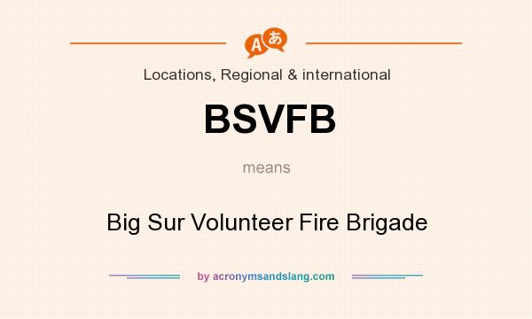 What does BSVFB mean? It stands for Big Sur Volunteer Fire Brigade