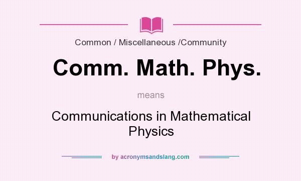 What does Comm. Math. Phys. mean? It stands for Communications in Mathematical Physics