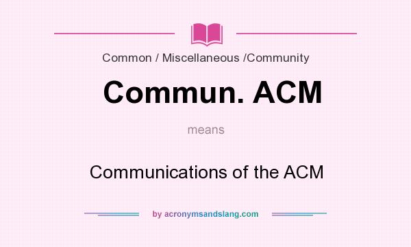 What does Commun. ACM mean? It stands for Communications of the ACM