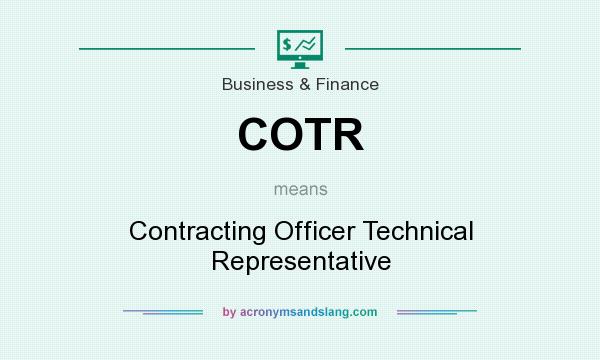 What does COTR mean? It stands for Contracting Officer Technical Representative