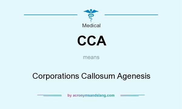 What does CCA mean? It stands for Corporations Callosum Agenesis