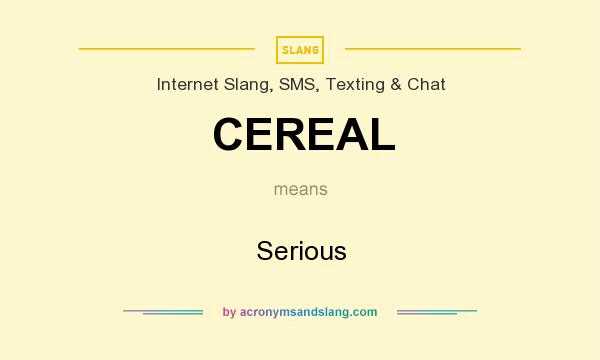 What does CEREAL mean? It stands for Serious