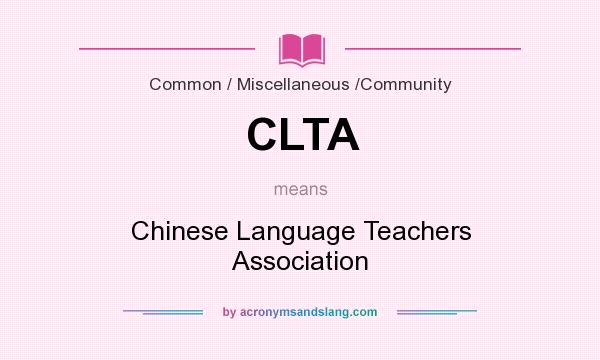 What does CLTA mean? It stands for Chinese Language Teachers Association