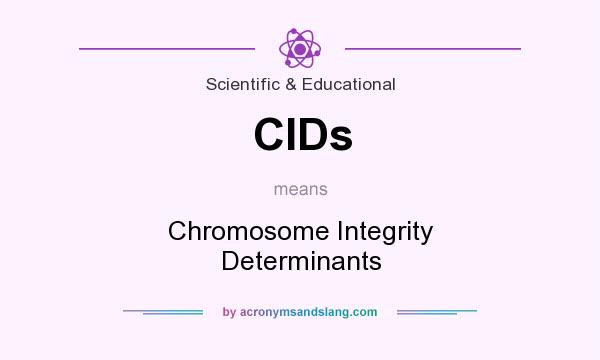 What does CIDs mean? It stands for Chromosome Integrity Determinants