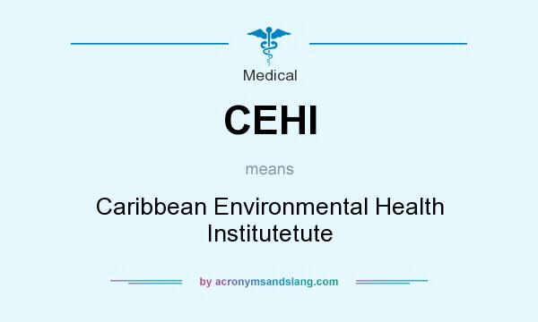 What does CEHI mean? It stands for Caribbean Environmental Health Institutetute