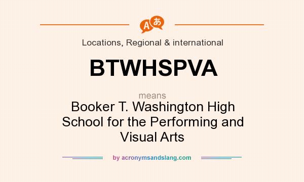 What does BTWHSPVA mean? It stands for Booker T. Washington High School for the Performing and Visual Arts