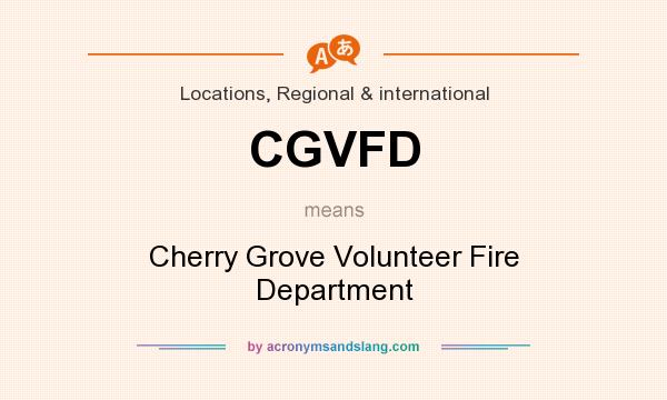 What does CGVFD mean? It stands for Cherry Grove Volunteer Fire Department