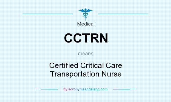 What does CCTRN mean? It stands for Certified Critical Care Transportation Nurse