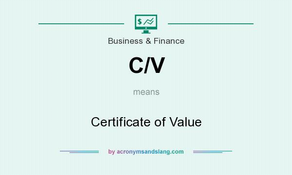 What does C/V mean? It stands for Certificate of Value