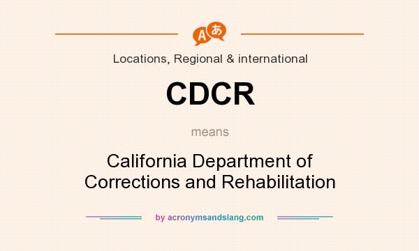 What does CDCR mean? It stands for California Department of Corrections and Rehabilitation