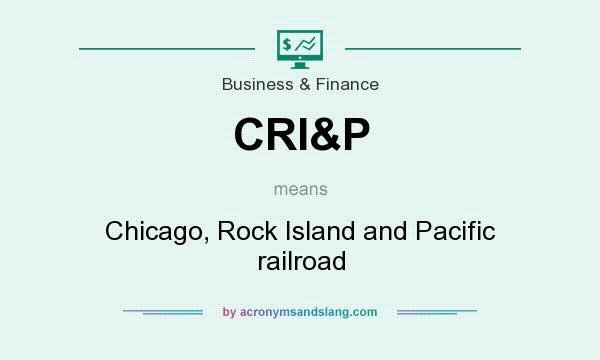 What does CRI&P mean? It stands for Chicago, Rock Island and Pacific railroad