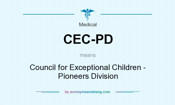 What does CEC-PD mean? It stands for Council for Exceptional Children - Pioneers Division