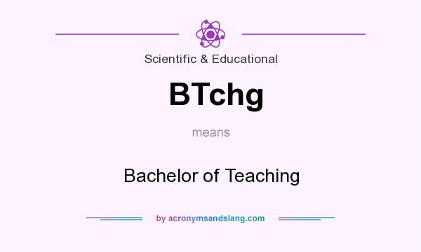 What does BTchg mean? It stands for Bachelor of Teaching