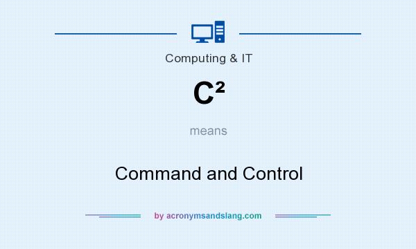 What does C² mean? It stands for Command and Control