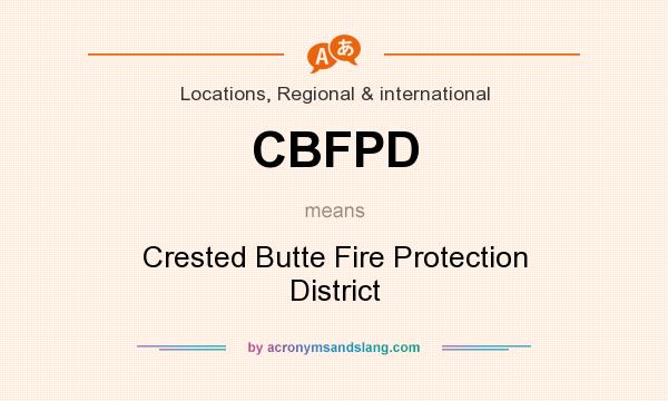 What does CBFPD mean? It stands for Crested Butte Fire Protection District