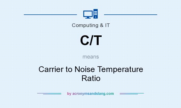 What does C/T mean? It stands for Carrier to Noise Temperature Ratio