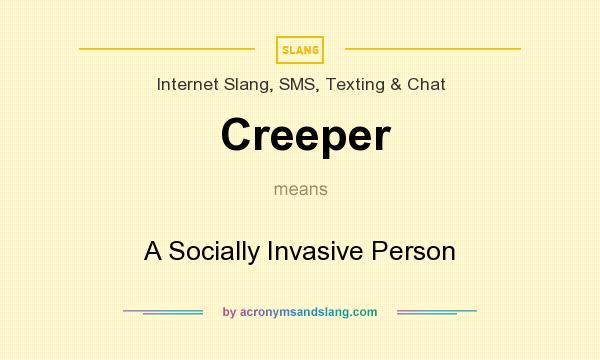 What does Creeper mean? It stands for A Socially Invasive Person