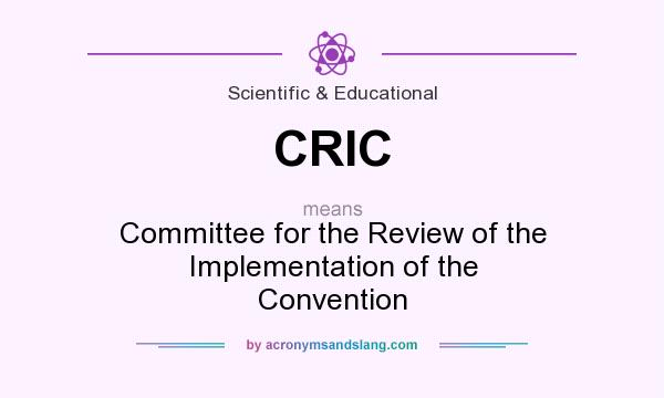 What does CRIC mean? It stands for Committee for the Review of the Implementation of the Convention