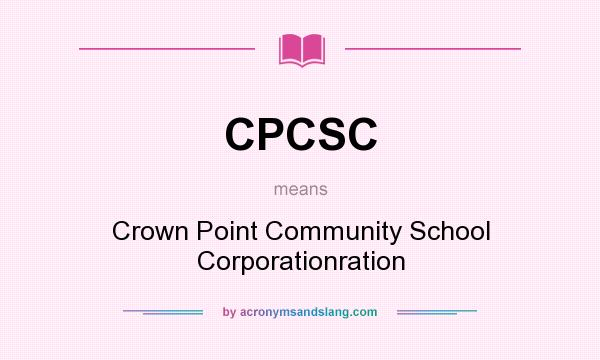 What does CPCSC mean? It stands for Crown Point Community School Corporationration