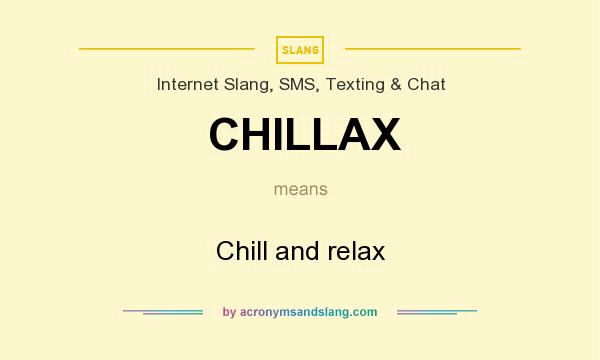 What does CHILLAX mean? It stands for Chill and relax