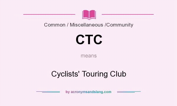 What does CTC mean? It stands for Cyclists` Touring Club
