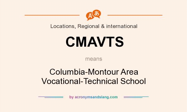 What does CMAVTS mean? It stands for Columbia-Montour Area Vocational-Technical School