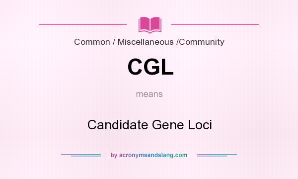 What does CGL mean? It stands for Candidate Gene Loci