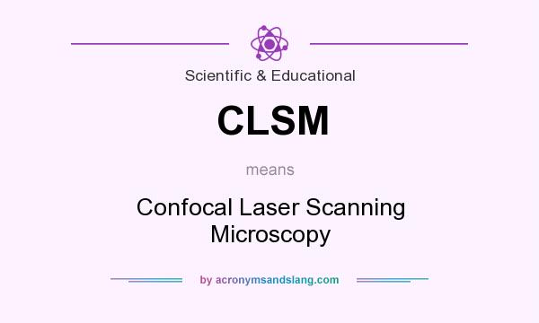 What does CLSM mean? It stands for Confocal Laser Scanning Microscopy